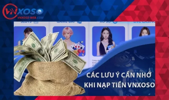 Lưu ý cần biết khi vào gửi tiền VNXOSO